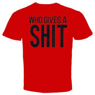 WHO GIVES A SHITT Cool Funny Offensive slogan T shirt  