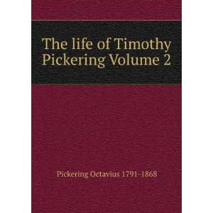   of Timothy Pickering Volume 2 Pickering Octavius 1791 1868 Books