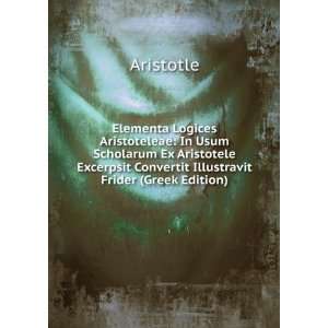   Convertit Illustravit Frider (Greek Edition) Aristotle 