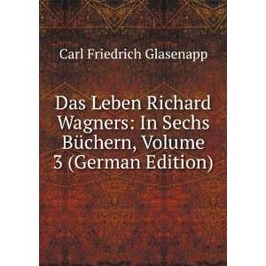   BÃ¼chern, Volume 3 (German Edition) Carl Friedrich Glasenapp Books