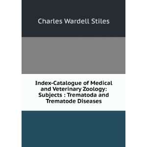    Trematoda and Trematode Diseases Charles Wardell Stiles Books