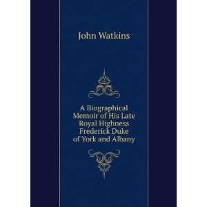   Royal Highness Frederick Duke of York and Albany John Watkins Books