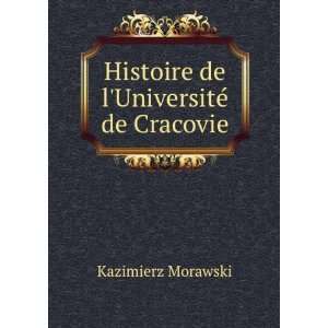    Histoire de lUniversitÃ© de Cracovie Kazimierz Morawski Books