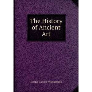   The History of Ancient Art Johann Joachim Winckelmann Books