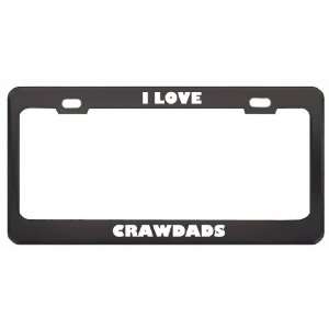  I Love Crawdads Animals Metal License Plate Frame Tag 