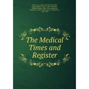 The Medical Times and Register James Howell, 1834 1889, ed,Woodbury 