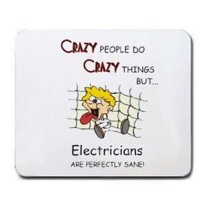 CRAZY PEOPLE DO CRAZY THINGS BUT Electricians ARE PERFECTLY SANE 