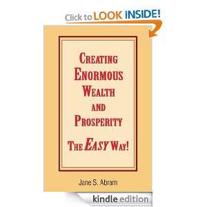 Creating Enormous Wealth and Prosperity    The EASY Way Jane S 