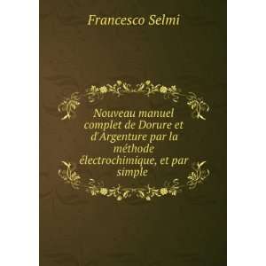   mÃ©thode Ã©lectrochimique, et par simple . Francesco Selmi Books
