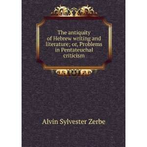   or, Problems in Pentateuchal criticism Alvin Sylvester Zerbe Books