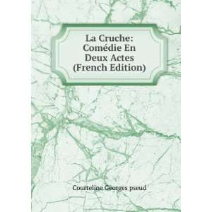  La Cruche ComÃ©die En Deux Actes (French Edition 