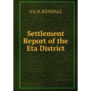    Settlement Report of the Eta District S O. B. RIDSDALE Books