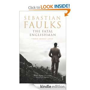 The Fatal Englishman Sebastian Faulks  Kindle Store