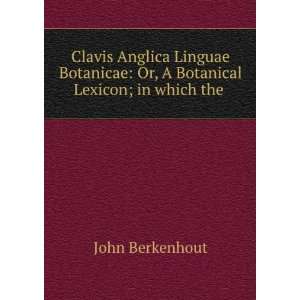  Clavis Anglica Linguae Botanicae Or, A Botanical Lexicon 