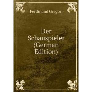 Der Schauspieler (German Edition) Ferdinand Gregori  