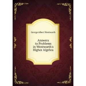  Answers to Problems in Wentworths Higher Algebra George 