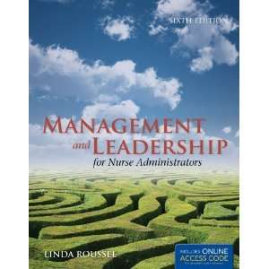   Nurse Administrators (Roussel, Management and leadership for Nurse Adm