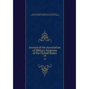 Association of Military Surgeons of the United States. 19 Association 