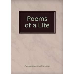  Poems of a Life Viscount Robert Lowe Sherbrooke Books