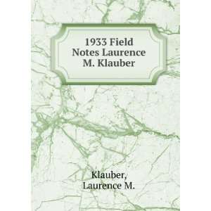  1933 Field Notes Laurence M. Klauber Laurence M. Klauber 
