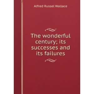   century; its successes and its failures Alfred Russel Wallace Books