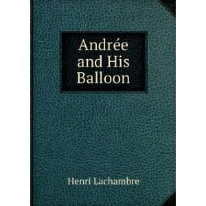  AndrÃ©e and His Balloon Henri Lachambre Books
