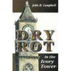 NEW Dry Rot in the Ivory Tower   Campbell, John R.