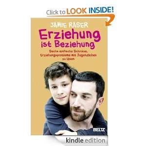 Erziehung ist Beziehung (German Edition) Jamie Raser, Matthias Oles 