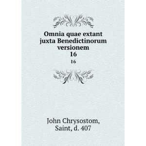   Benedictinorum versionem. 16 Saint, d. 407 John Chrysostom Books