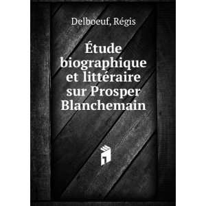   et littÃ©raire sur Prosper Blanchemain RÃ©gis Delboeuf Books