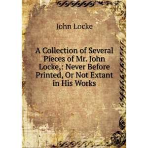   Never Before Printed, Or Not Extant in His Works John Locke Books