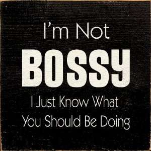  Im Not Bossy I Just Know What You Should Be Doing Wooden 