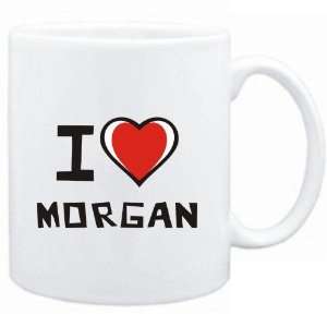  Mug White I love Morgan  Last Names