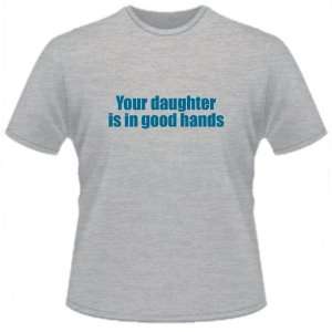  FUNNY T SHIRT  Your Daughter Is In Good Hands T Shirt 