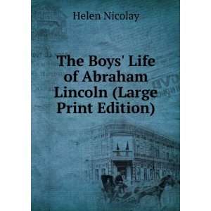    Life of Abraham Lincoln (Large Print Edition) Helen Nicolay Books