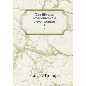   The life and adventures of a clever woman. 1 Frances Trollope Books