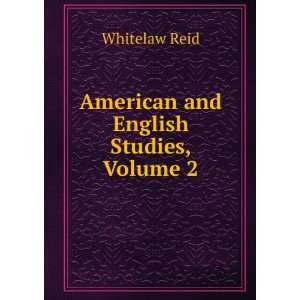    American and English Studies, Volume 2 Whitelaw Reid Books