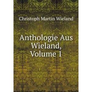  Anthologie Aus Wieland, Volume 1 Christoph Martin Wieland Books