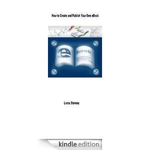 How to Create and Publish Your Own eBook Lorna Stevens  