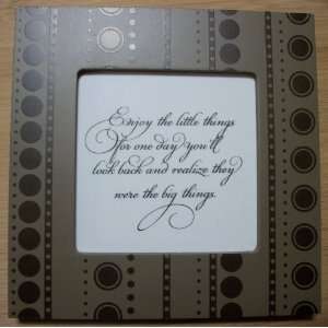  (6x6) Quote / Picture Frame Enjoy the little things for one day 