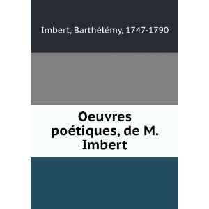   poÃ©tiques, de M. Imbert BarthÃ©lÃ©my, 1747 1790 Imbert Books