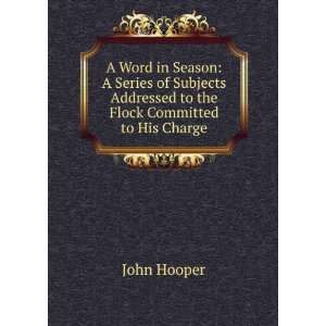  A Word in Season A Series of Subjects Addressed to the 