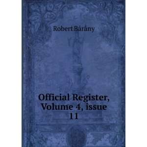   Official Register, Volume 4,Â issue 11 Robert BÃ¡rÃ¡ny Books