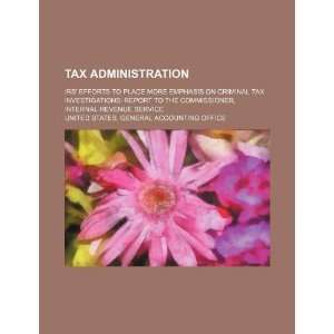  Tax administration IRS efforts to place more emphasis on 
