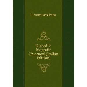 Ricordi e biografie Livornesi (Italian Edition) Francesco 