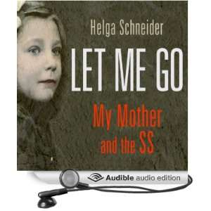  Let Me Go (Audible Audio Edition) Helga Schneider, Anne 