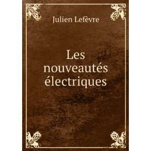  Les nouveautÃ©s Ã©lectriques Julien LefÃ¨vre Books