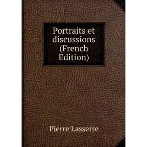  Portraits et discussions (French Edition) Pierre Lasserre Books