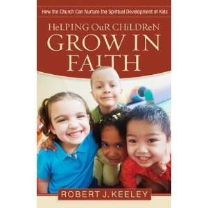   in Faith How the Church Can Nurture the Spiritual Development of Kids