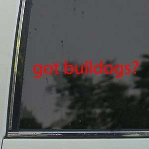  Got Bulldogs? Red Decal Dog Car Truck Window Red Sticker 